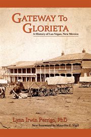 Gateway to glorieta. A History of Las Vegas, New Mexico cover image cdn