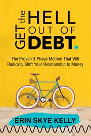 Get the hell out of debt : the proven 3-phase method that will radically shift your relationship to money cover image cdn