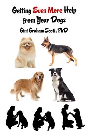 Getting help from your dogs. More Ways to Gain Insights, Advice, Power and Other Help Using the Dog Type System cover image cdn