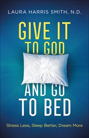 Give it to God and go to bed : stress less, sleep better, dream more cover image cdn