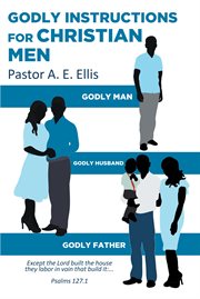 Godly instructions for christian men. Godly Man, Godly Husband, Godly Father cover image cdn