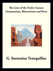 Grammarians, rhetoricians, and poets. The Lives of the Twelve Caesars cover image cdn