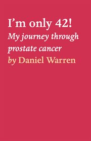 I'm only 42!. My journey through prostate cancer cover image cdn