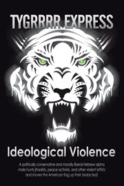 Ideological violence. A Politically Conservative and Morally Liberal Hebrew Alpha Male Hunts Jihadists, Peace Activists, a cover image cdn