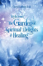Idylls from the garden of spiritual delights & healing cover image cdn