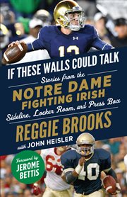 If these walls could talk: notre dame fighting irish. Stories from the Notre Dame Fighting Irish Sideline, Locker Room, and Press Box cover image cdn