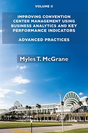 Improving convention center management using business analytics and key performance indicators. Volume II, Advanced practices cover image cdn