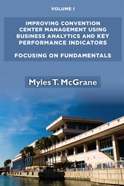 Improving convention center management using business analytics and key performance indicators. Volume I, Focusing on fundamentals cover image cdn