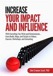 Increase your impact and influence. With Everything You Write and Communicate...from Books, Blogs, and Scripts to Videos, Courses, Works cover image cdn