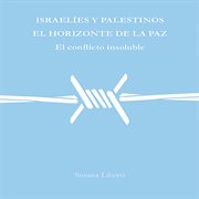 Israelíes y palestinos, el horizonte de la paz. El conflicto insoluble cover image cdn
