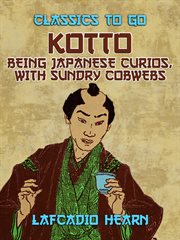 Kottō; being Japanese curios, with sundry cobwebs cover image cdn