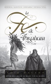 La fe de abraham. Renuncia, sacrificio, confianza y entrega total cover image cdn