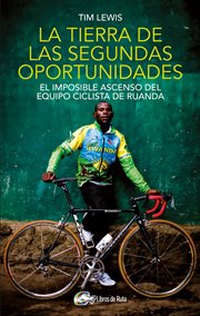 La tierra de las segundas oportunidades. El imposible ascenso del equipo ciclista de Ruanda cover image cdn