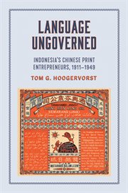 Language ungoverned : Indonesia's Chinese print entrepreneurs, 1911-1949 cover image cdn