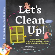 Let's clean up! : unpacking the science of messy rooms with statistical physics cover image cdn