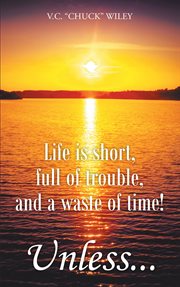 Life is short, full of trouble, and a waste of time! unless... cover image cdn