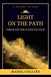 Light on the path. Through The Gates Of Gold (2 BOOKS IN ONE) cover image cdn