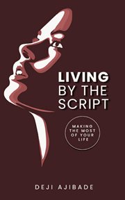 Living by the script. Making The Most of Your Life cover image cdn