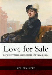 Love for sale : representing prostitution in imperial Russia cover image cdn