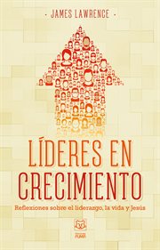 Líderes en crecimiento. Reflexiones sobre el liderazgo, la vida y Jesús cover image cdn