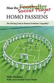 Man the soccer player homo passiens. The Missing Link in Human Evolution, Arguably cover image cdn