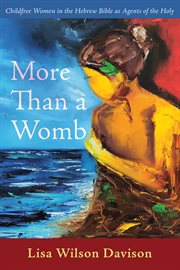 More than a womb. Childfree Women in the Hebrew Bible as Agents of the Holy cover image cdn