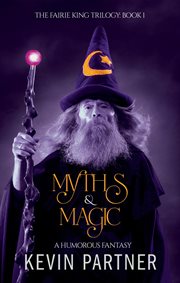 Myths & magic: a humorous fantasy. The Faerie King Trilogy, #1 cover image cdn