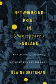 Networking print in Shakespeare's England : influence, agency, and revolutionary change cover image cdn