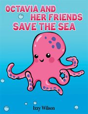OCTAVIA AND HER FRIENDS SAVE THE SEA cover image cdn