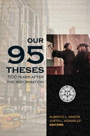 Our Ninety-Five Theses : 500 Years after the Reformation cover image cdn