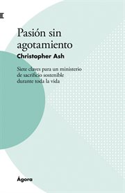 Pasión sin agotamiento. Siete claves para un ministerio de sacrificio sostenible durante toda la vida cover image cdn