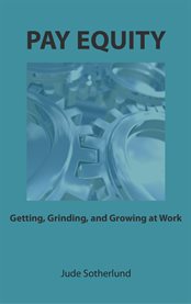 Pay equity. Getting, Grinding, and Growing at Work cover image cdn