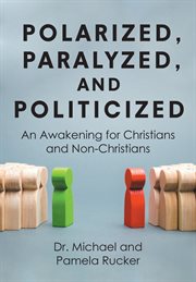 Polarized, paralyzed, and politicized. An Awakening for Christians and Non-Christians cover image cdn