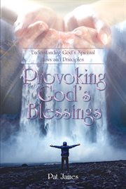 Provoking god's blessings. Understanding God's Spiritual Laws and Principles cover image cdn