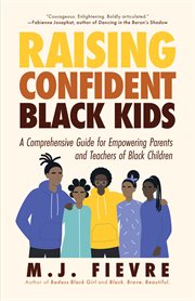 Raising Confident Black Kids: A Comprehensive Guide for Empowering Parents and Teachers of Black Children (Teaching Resource, Gift For Parents, Adolescent Psychology) cover image cdn