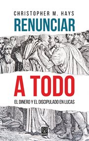 Renunciar a todo. El dinero y el discipulado en Lucas cover image cdn