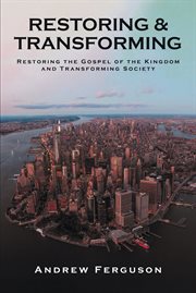 Restoring & transforming. Restoring the Gospel of the Kingdom and Transforming Society cover image cdn