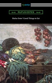 Rufus estes' good things to eat: the first cookbook by an african-american chef cover image cdn