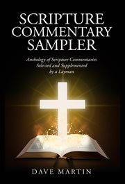 Scripture commentary sampler. Anthology of Scripture Commentaries Selected and Supplemented by a Layman cover image cdn