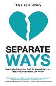 Separate ways. Surviving Post-Separation Grief, the Stress of Divorce or Separation, and the Family Law Process cover image cdn