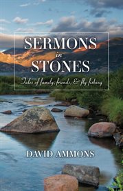 Sermons in stones : tales of family, friends, & fly fishing cover image cdn