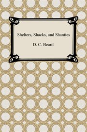 Shelters, shacks, and shanties : the classic guide to building wilderness shelters cover image cdn