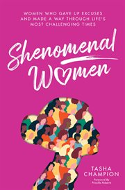 Shenomenal women. Women Who Gave Up Excuses and Made a Way Through Life's Most Challenging Times cover image cdn
