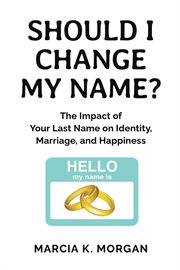 Should I change my name? : the impact of your last name on identity, marriage, and happiness cover image cdn