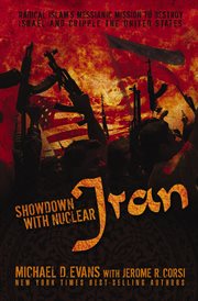 Showdown With Nuclear Iran : Radical Islam's Messianic Mission To Destroy Israel And Cripple The United States cover image cdn