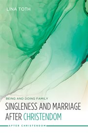 Singleness and marriage after Christendom : being and doing family cover image cdn