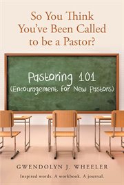 So you think you've been called to be a pastor?. Pastoring 101 (Encouragement for New Pastors) Inspired words. A workbook. A journal. cover image cdn
