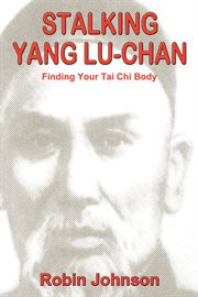 Stalking Yang Lu-Chan : finding your tai chi body cover image cdn