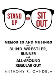 Stand up or sit out. Memories and Musings of a Blind Wrestler, Runner and All-around Regular Guy cover image cdn