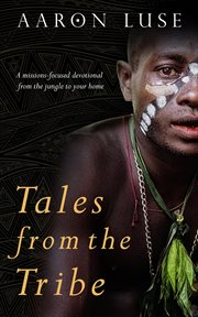 Tales from the tribe. A missions-focused devotional from the jungle to your home cover image cdn